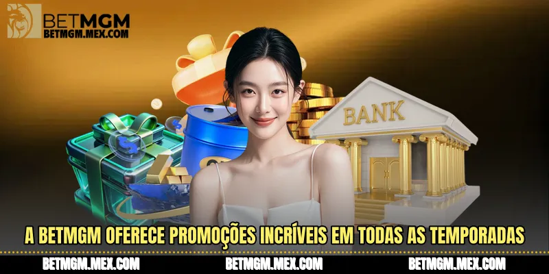 A BetMGM oferece promoções incríveis em todas as temporadas