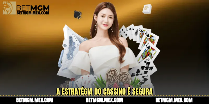 A estratégia do cassino é segura