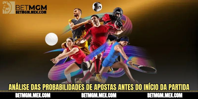 Análise das probabilidades de apostas antes do início da partida