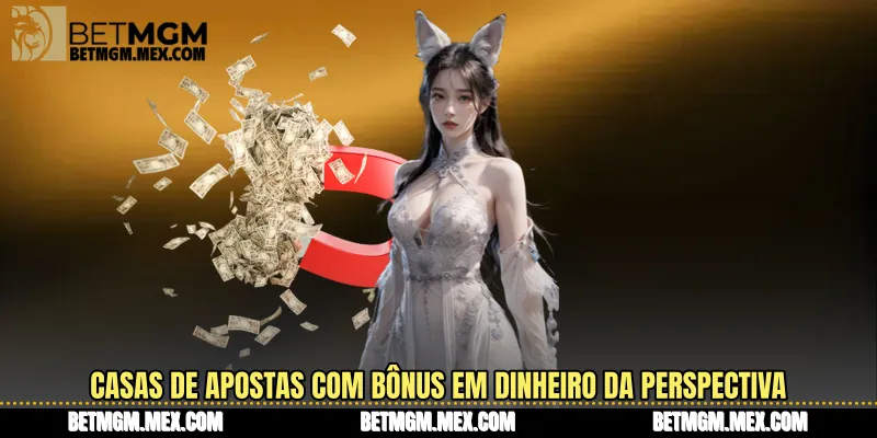 Casas de Apostas com Bônus em Dinheiro da perspectiva de incentivos transparentes