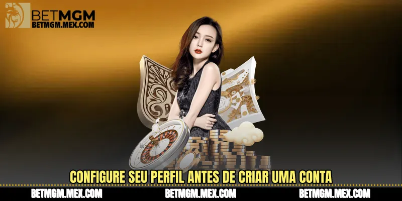 Configure seu perfil antes de criar uma conta