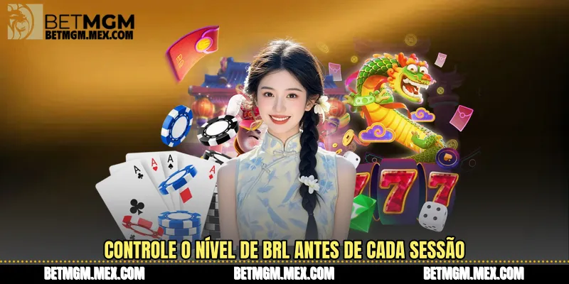 Controle o nível de BRL antes de cada sessão