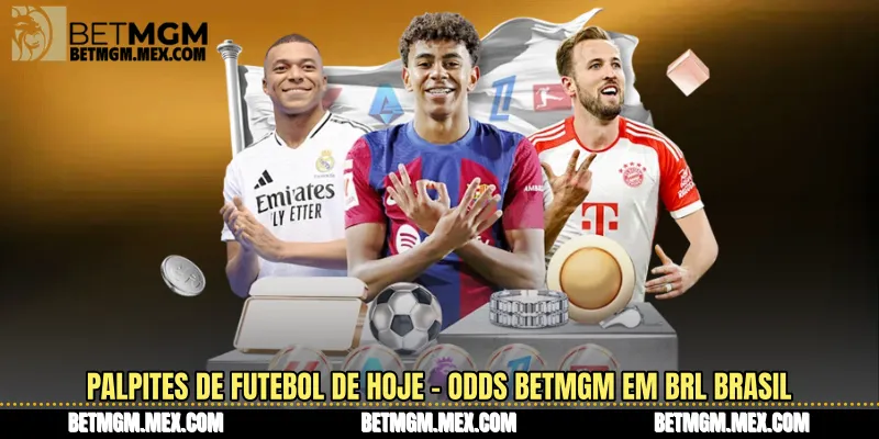 Palpites de Futebol de Hoje - Odds Betmgm em BRL Brasil