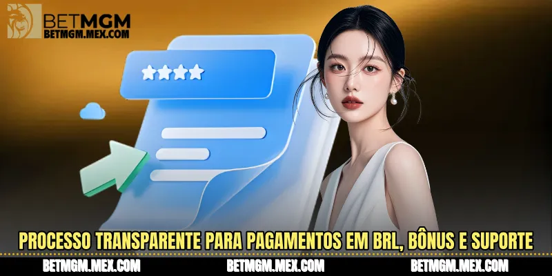 Processo transparente para pagamentos em BRL, bônus e suporte
