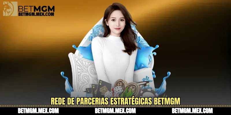 Rede de Parcerias Estratégicas BetMGM
