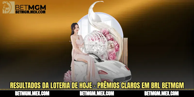 Resultados da Loteria de Hoje - Prêmios claros em BRL Betmgm